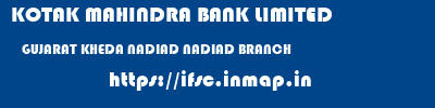 KOTAK MAHINDRA BANK LIMITED  GUJARAT KHEDA NADIAD NADIAD BRANCH  ifsc code